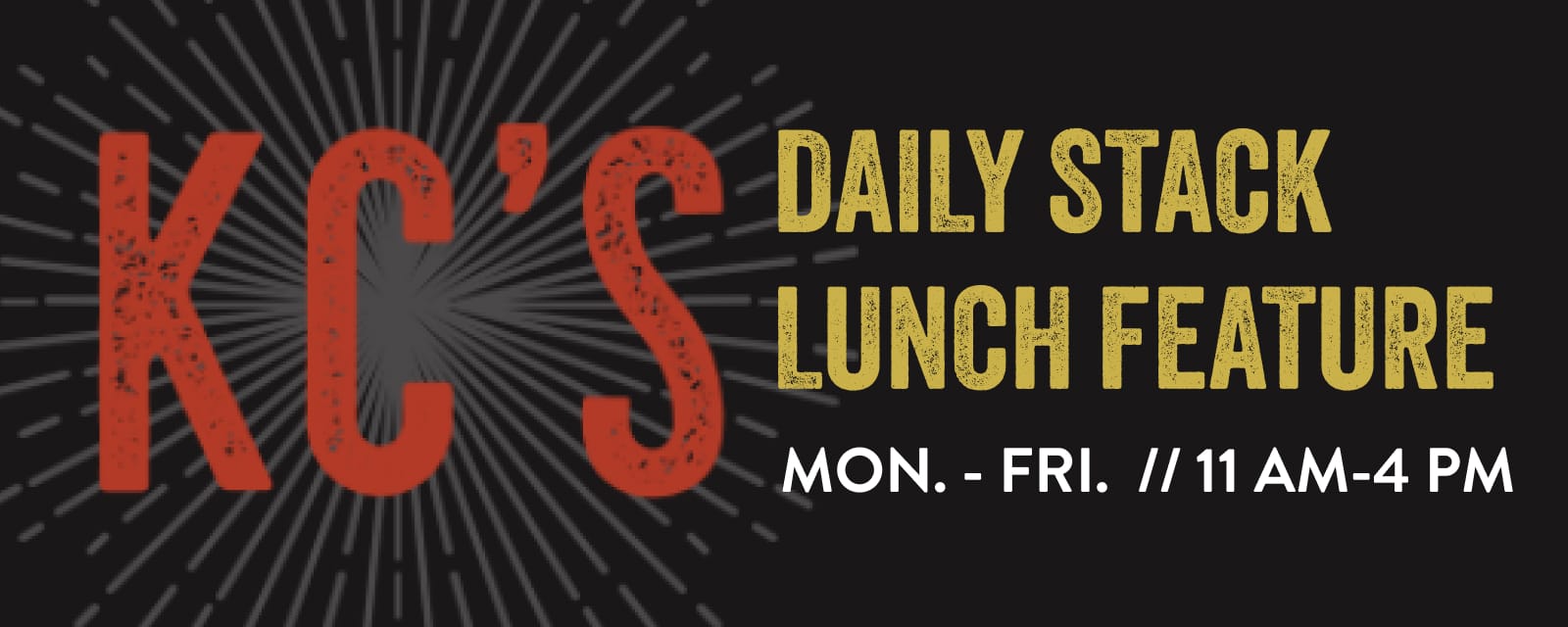 Daily Stack Lunch Feature - Monday through Friday 11AM to 4PM.