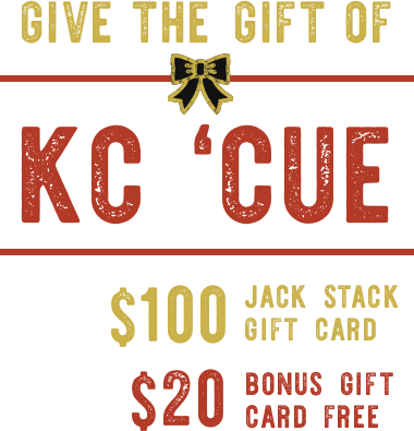 Give the Gift of KC 'Cue - Buy a $100 Jack Stack Gift Card and get a $20 Bonus Gift Card Free